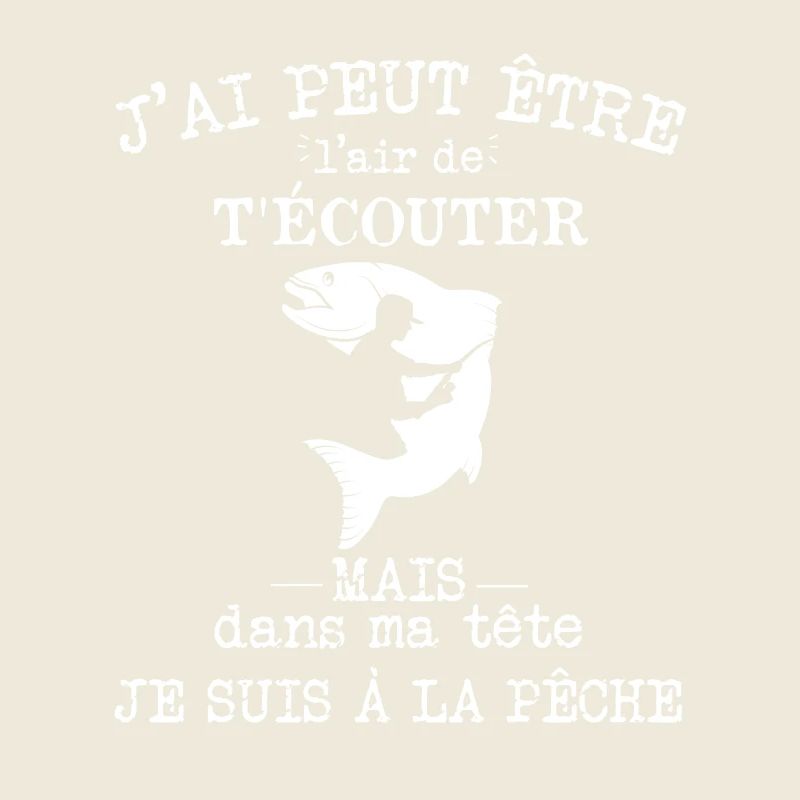 Pêche - Dans ma tête je suis à la pêche