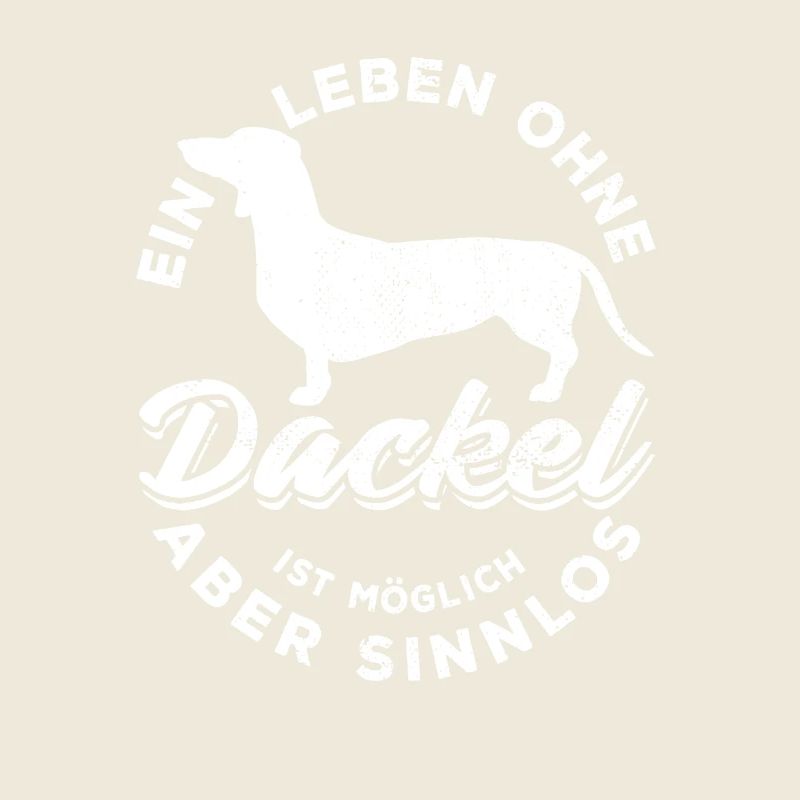 Ein Leben ohne Dackel ist möglich aber sinnlos