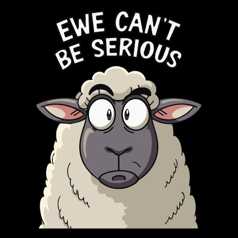 Ewe cant be serious - funny sheep design