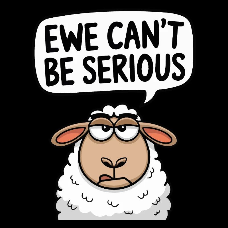 Ewe cant be serious - funny sheep design
