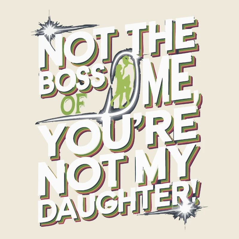 Pas le chef de moi, tu n’es pas ma fille