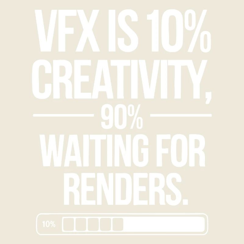 VFX is 10% creativity and 90% waiting for render