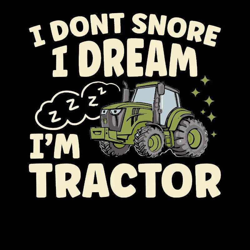 Ne ronfle pas, rêve que je suis tracteur