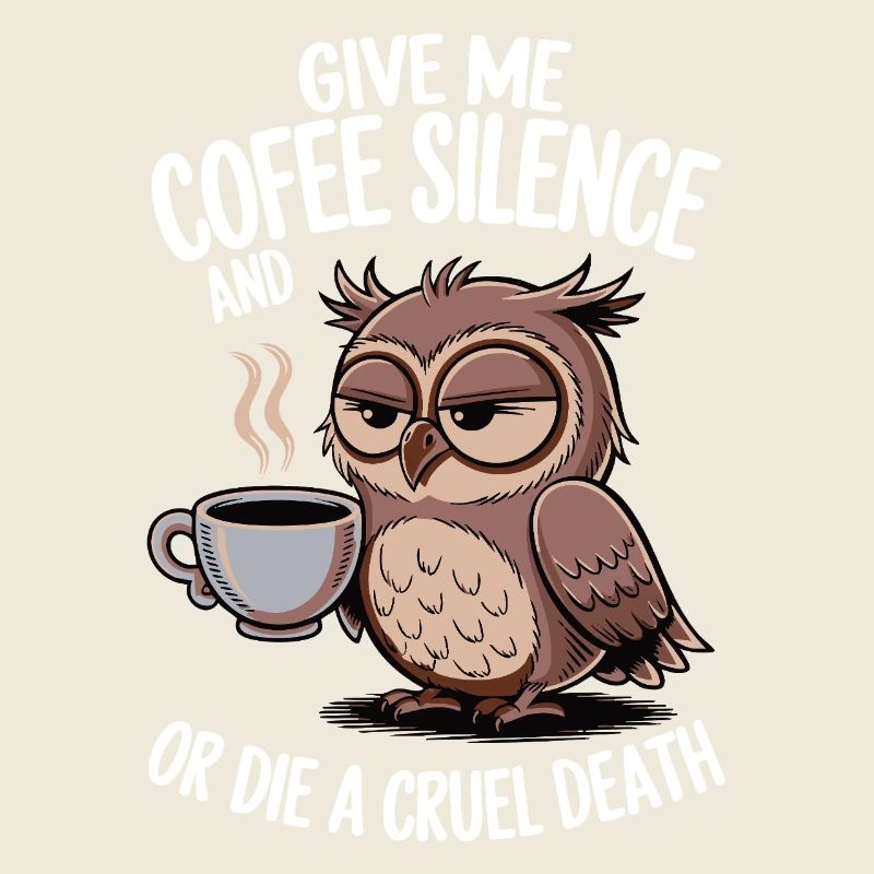 Kaffee Eule - geb mir Kaffee und Stille oder stirb