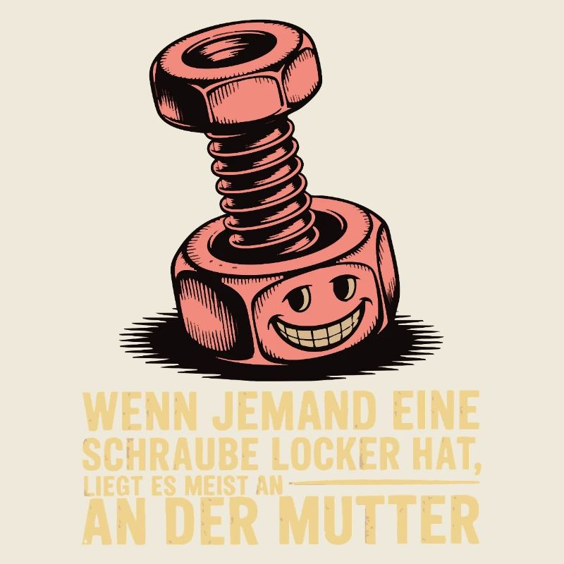 Wenn jemand eine Schraube locker hat Mutter Spruch