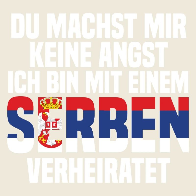 Du machst mir Keine Angst ich bin mit einem Serben