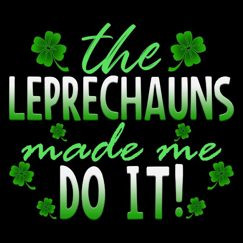 The Leprechauns Made Me Do It St. Patrick