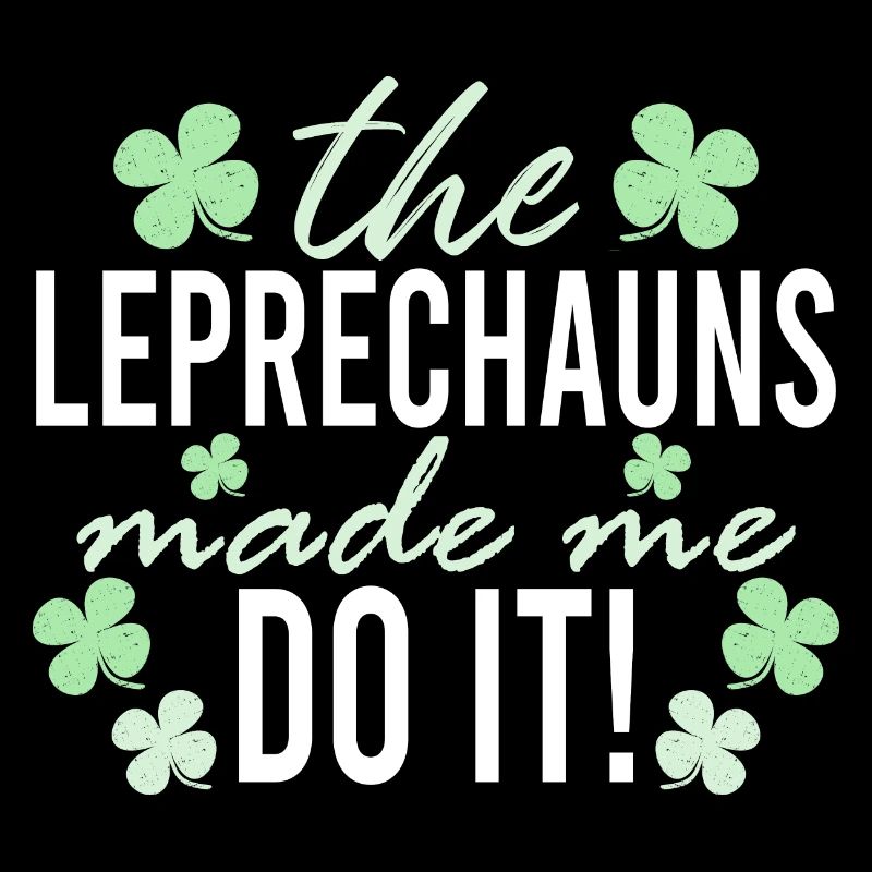 The Leprechauns Made Me Do It St. Patrick