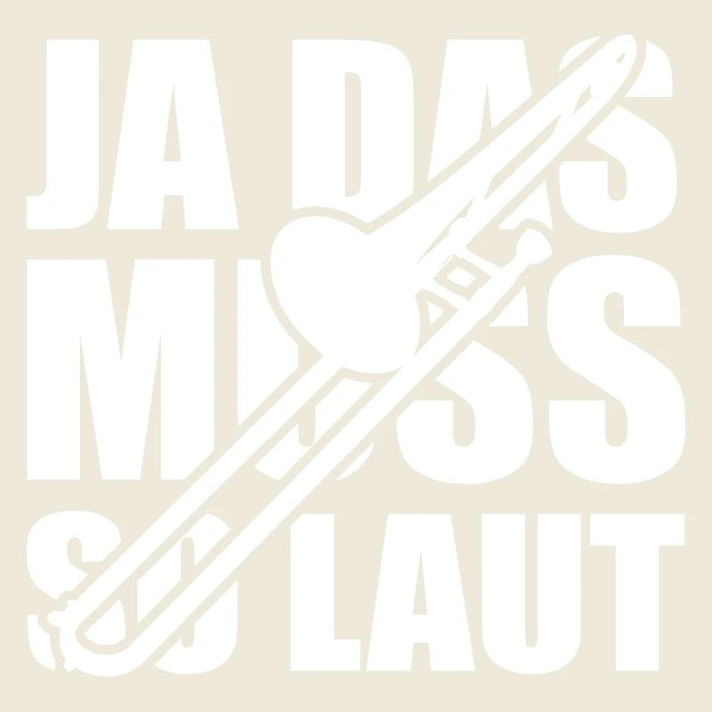 Ja das muss so laut - Posaune - Spruch