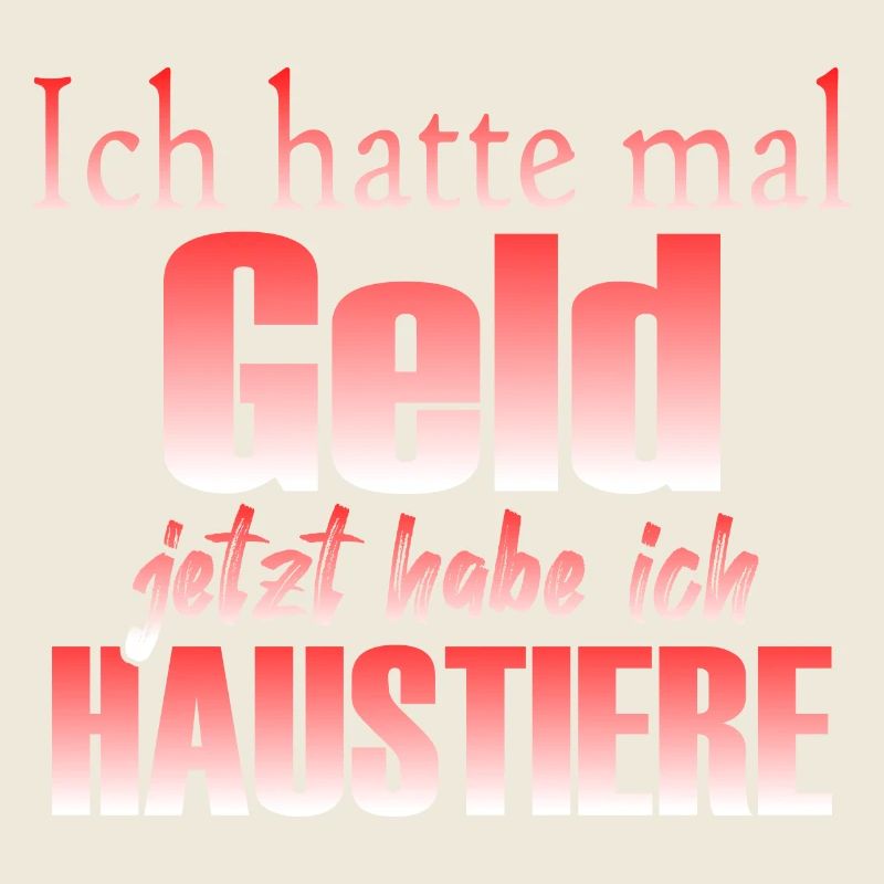 Ich hatte mal Geld, jetzt habe ich Haustiere