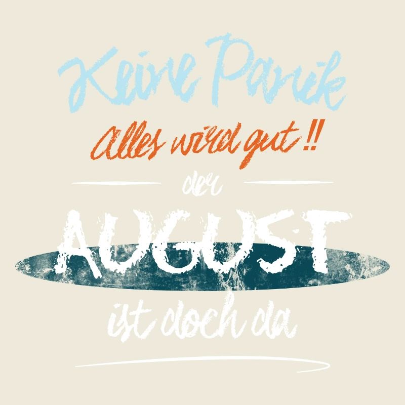 August - Keine Panik. Alles wird gut