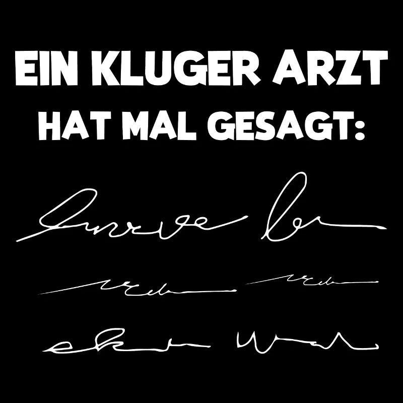 Ein kluger Arzt hat mal gesagt