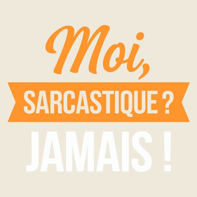 Moi, sarcastique ? Jamais