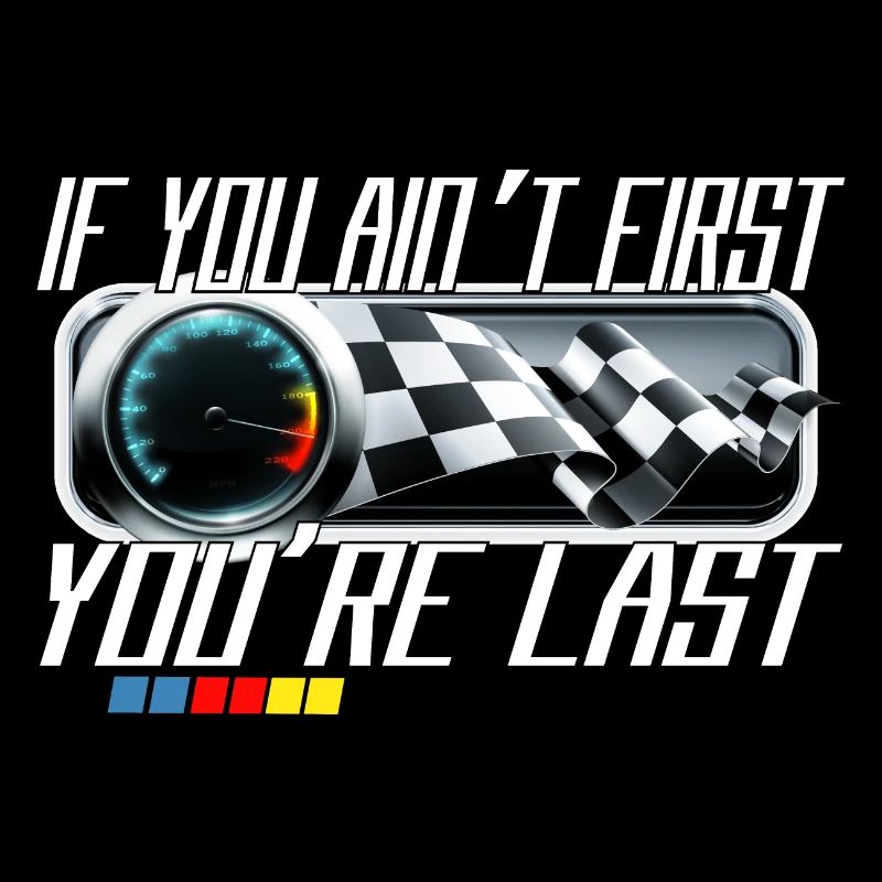 Wenn du nicht erster bist, bist du letzter racing