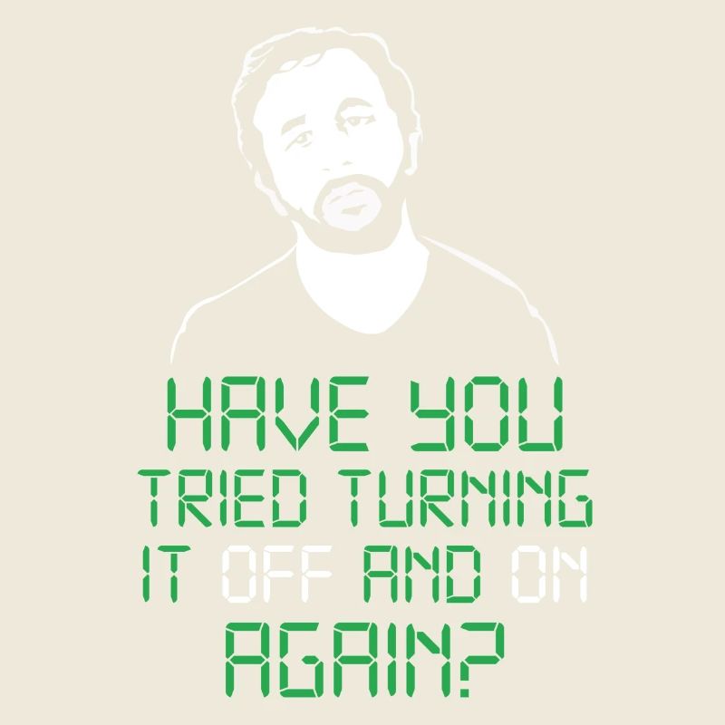 have you tried turning it off and on again