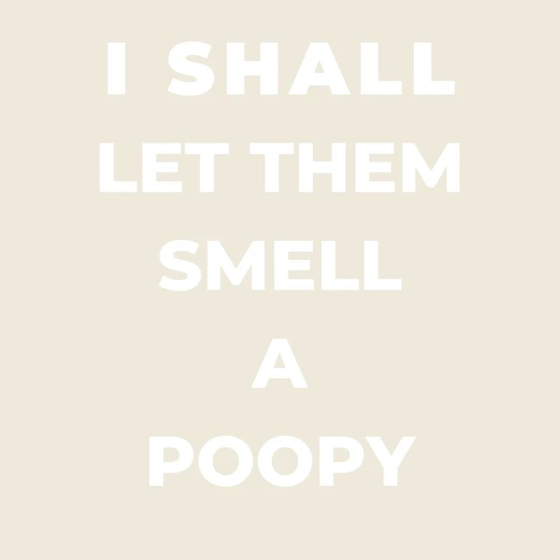 I'll make them smell a poopy Text design