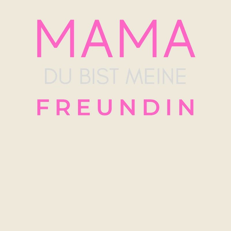 Mama mutter du bist meine beste Freundin