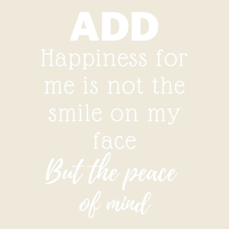 ADD - Le bonheur pour moi n’est pas le sourire sur mon visage