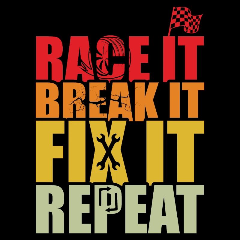 RACE IT BREAK IT FIX IT REPEAT