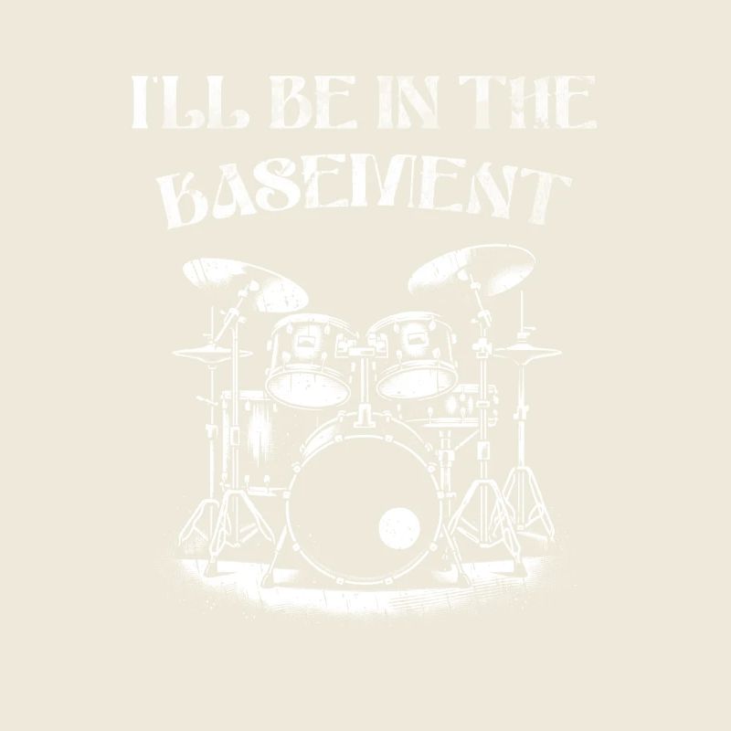 I'll be in the basement - Drumm Lover