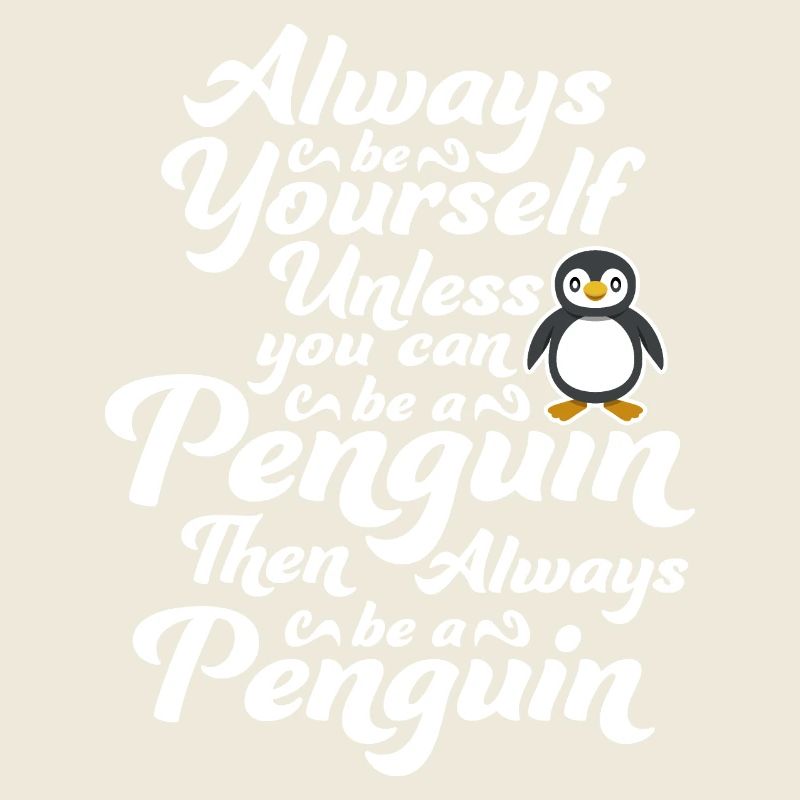 Sei immer du selbst, es sei denn, du kannst ein Pinguin sein