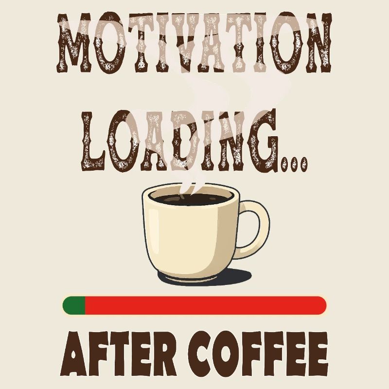 Die Motivation wird kommen... wenn ich meinen Kaffee ausgetrunken habe.