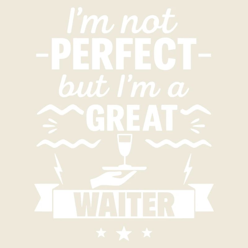 Ich bin nicht perfekt, aber ich bin ein großartiger Kellner