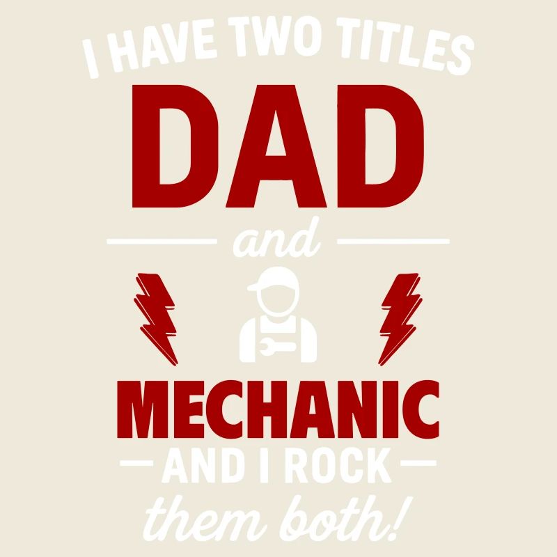 Dad and Mechanic – I Rock Both Titles