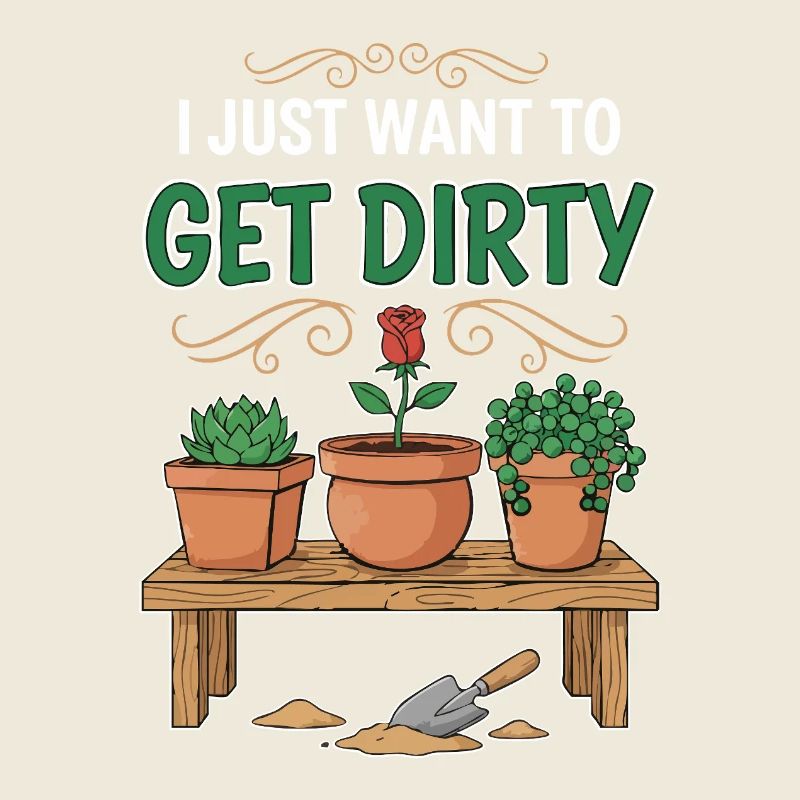 Gartenhumor-Zitat: Ich will einfach schmutzig werden