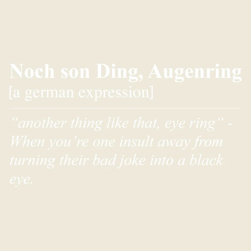 Noch son Ding, Augenring Lustige Redewendung