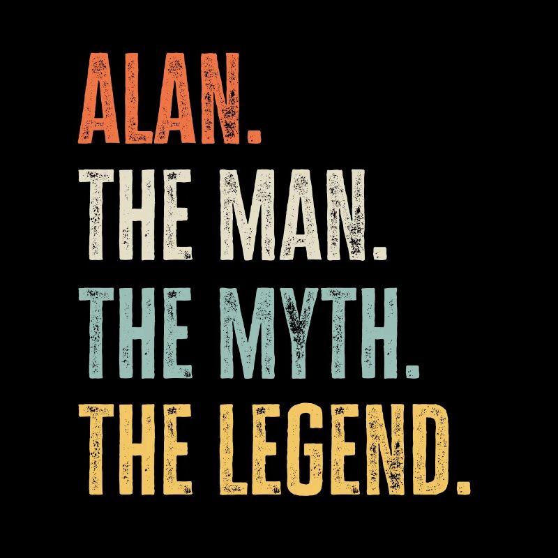 Alan, Man Myth Legend, Funny Best Name Alan