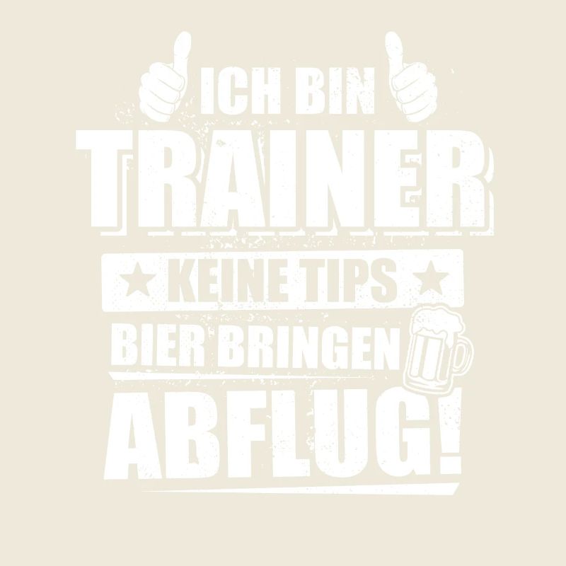Ich bin Trainer, keine Tips, Bier bringen, Abflug