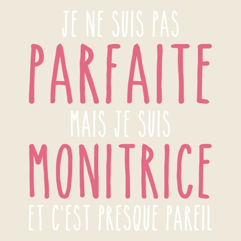 Pas parfaite mais je suis Monitrice