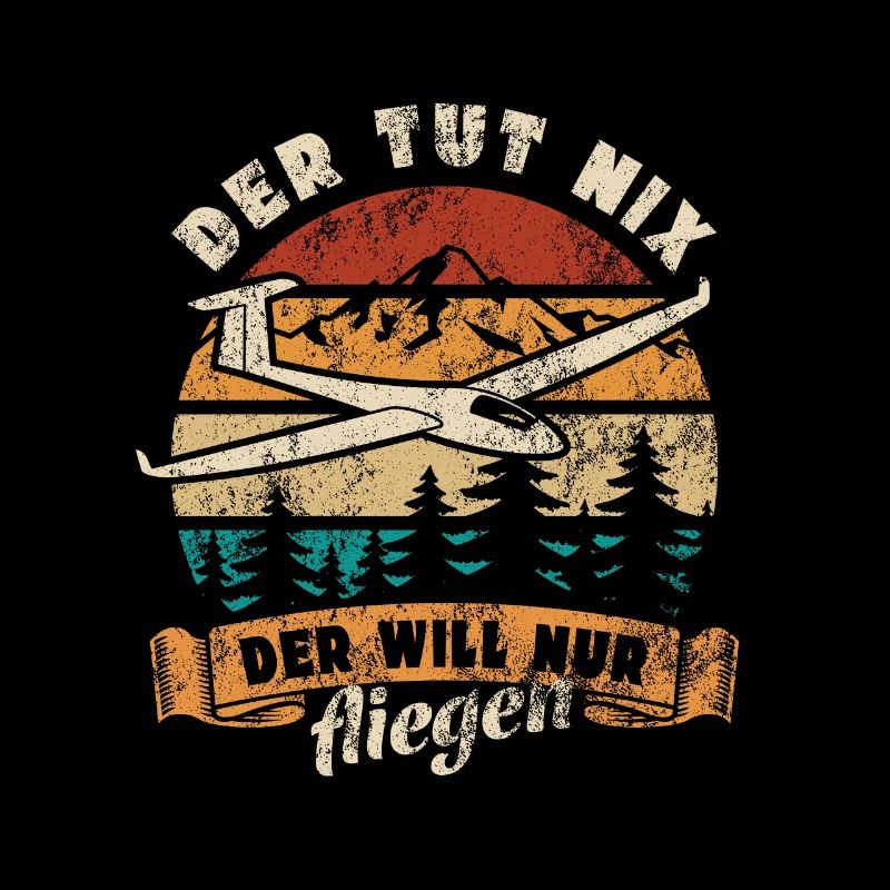 Der tut nix der will nur fliegen Segelflug Spruch
