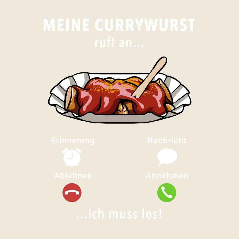 Meine Currywurst ruft an - ich muss los - Spruch