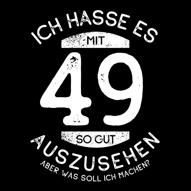 Ich hasse es mit 49 so gut auszusehen - Spruch