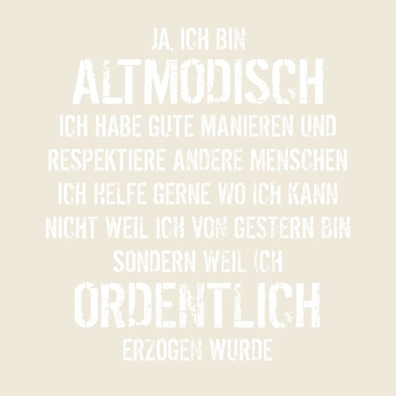 Ja ich bin altmodisch - aber ordentlich erzogen