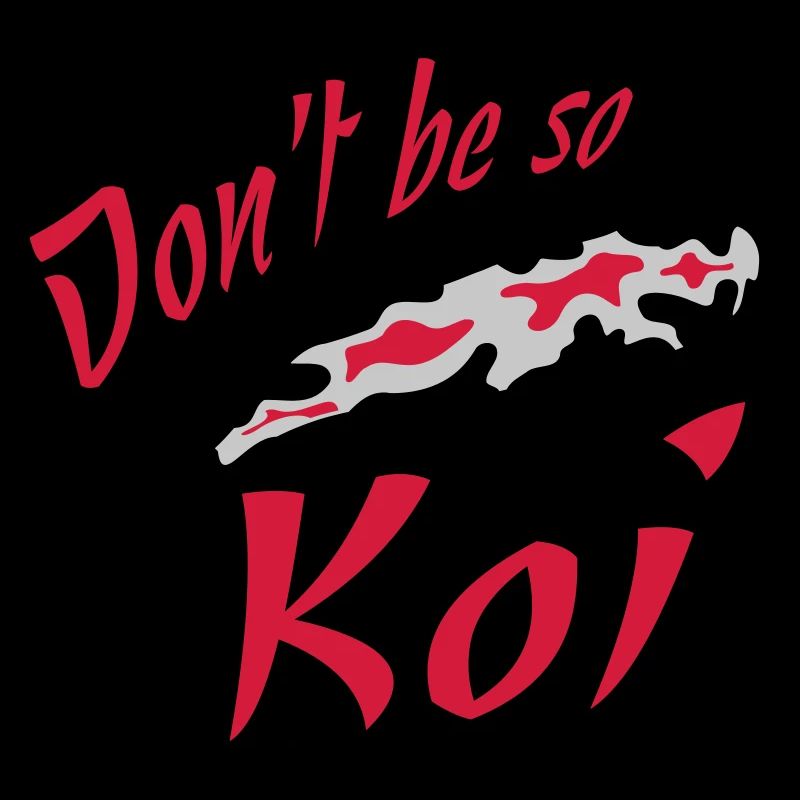 Dont be so Koi