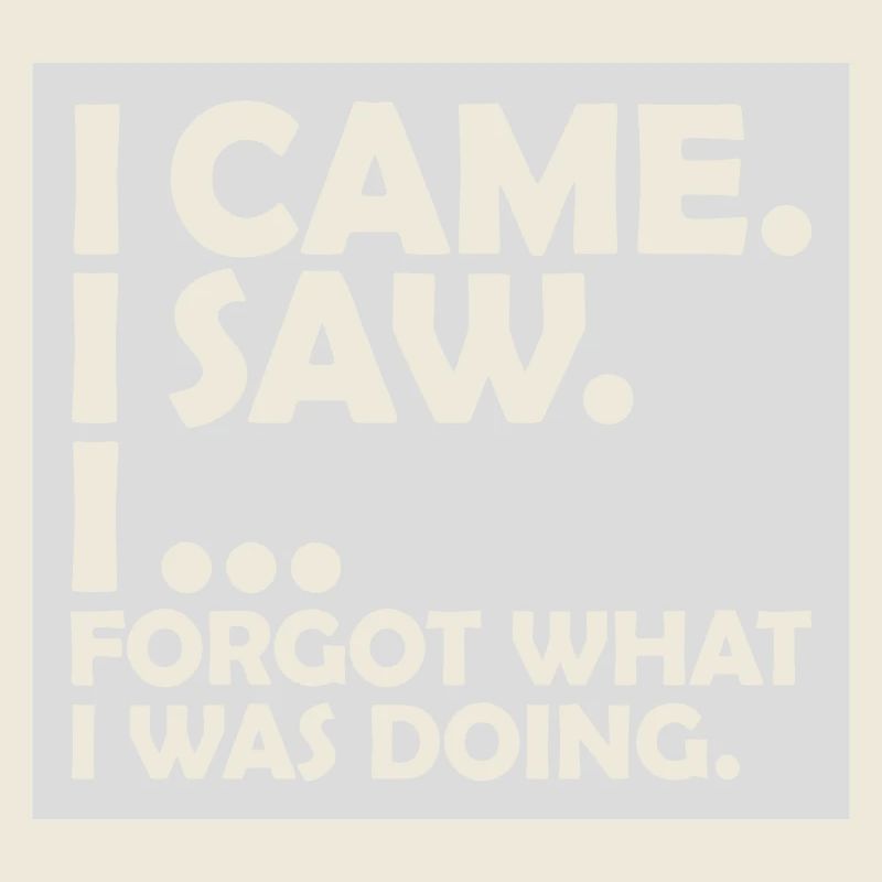 I came saw forget