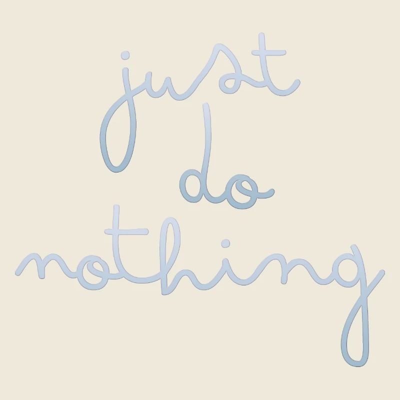 just do nothing