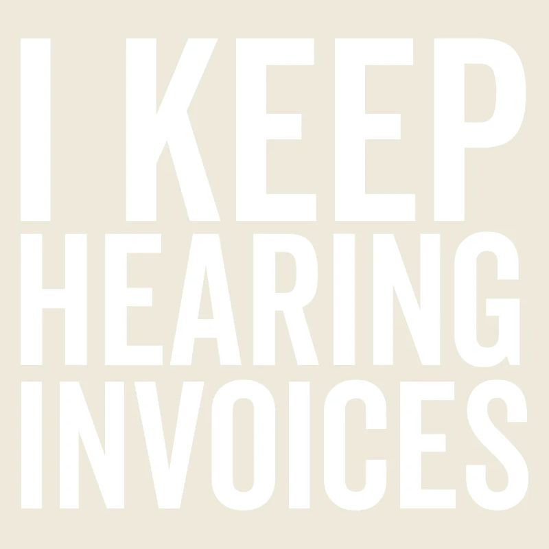 I Keep Hearing Invoices