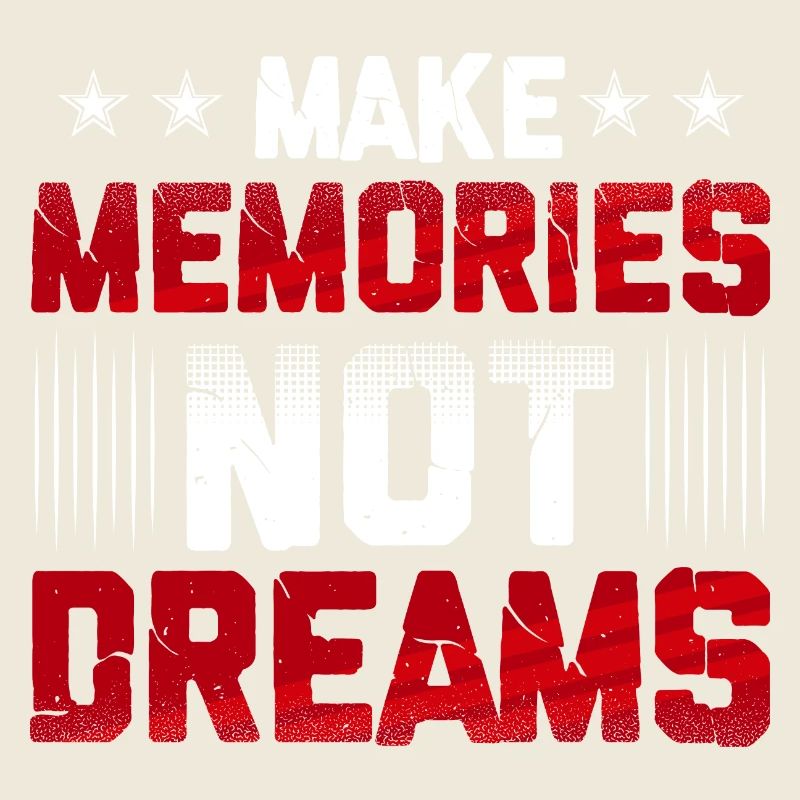 Schaffe dir Erinnerungen, keine Träume - lebe nun