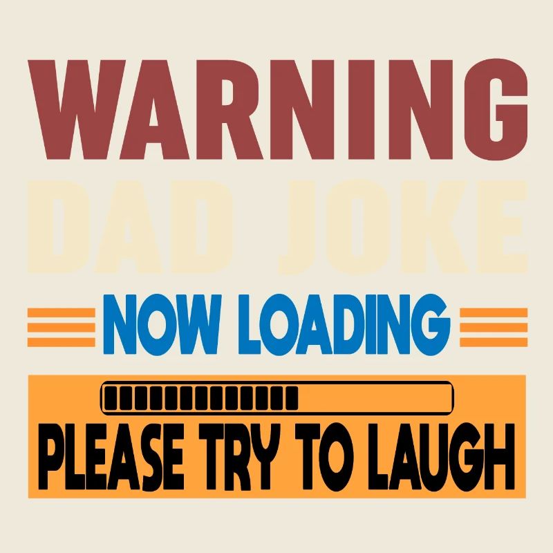 Warning Dad Joke Now Loading Please Try to Laugh