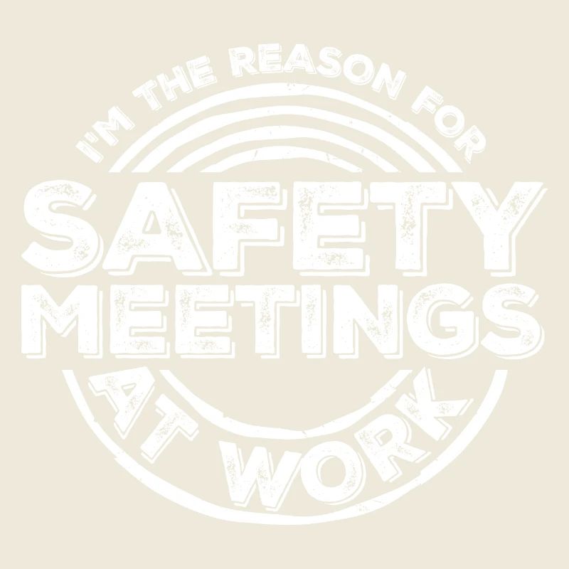 Funny I'm The Reason For Safety Meetings At Work