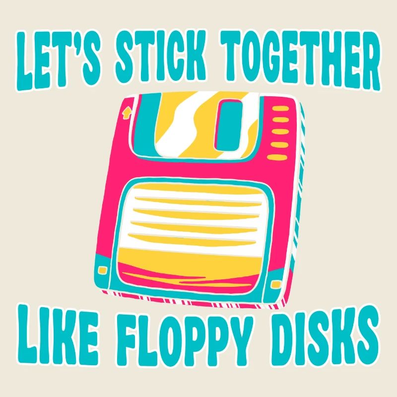 Let's stick together like floppy disks