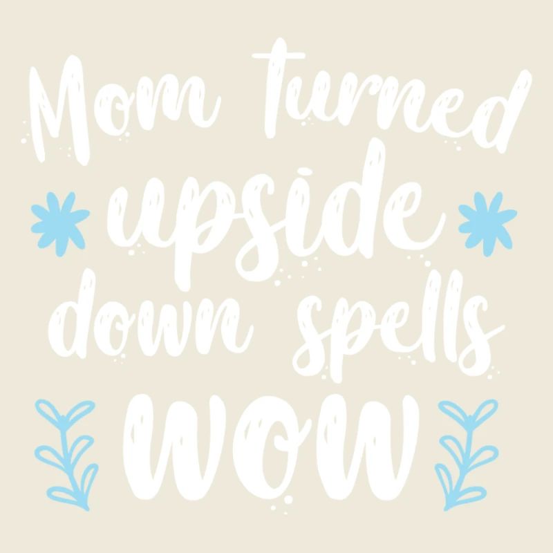 Mom turned upside down spells wow1