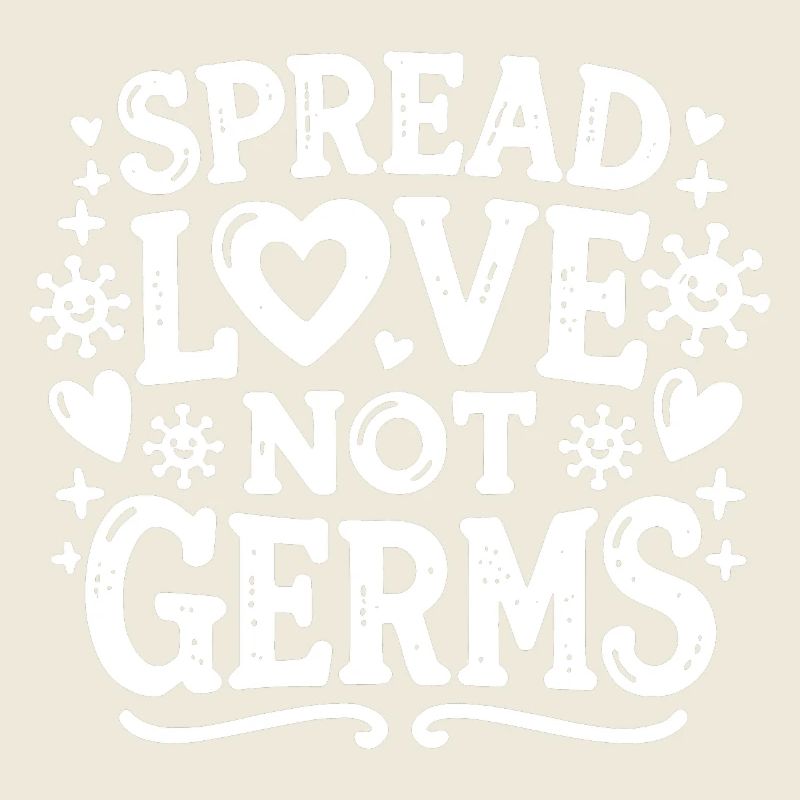 Spread Love Not Germs