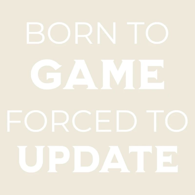 Gamer – Born To Game Forced To Update