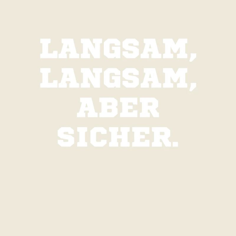 Langsam langsam aber sicher
