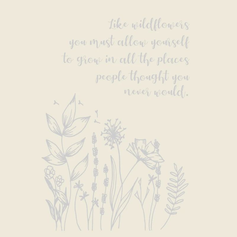 Zitat "Like wildflowers allow yourself to grow"